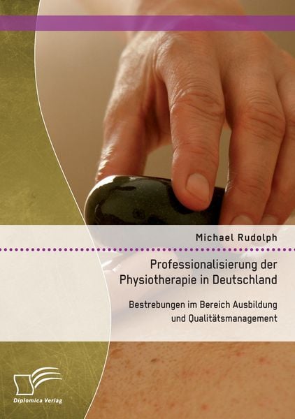 Professionalisierung der Physiotherapie in Deutschland: Bestrebungen im Bereich Ausbildung und Qualitätsmanagement, Taschenbuch von Michael Rudolph,