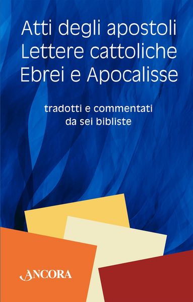 Produktbild: Atti degli Apostoli, lettere cattoliche, ebrei e Apocalisse. Tradotti e commentati da sei bibliste