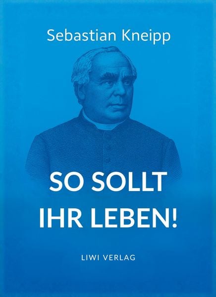 Produktbild: Sebastian Kneipp: So sollt ihr leben!