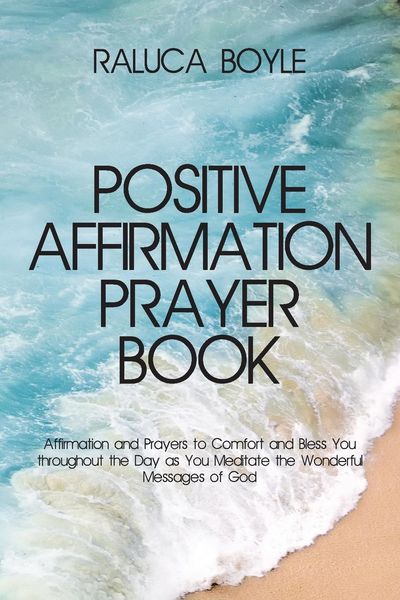 Produktbild: Positive Affirmation Prayer Book: Affirmation and Prayers to Comfort and Bless You throughout the Day as You Meditate the Wonderful Messages of God