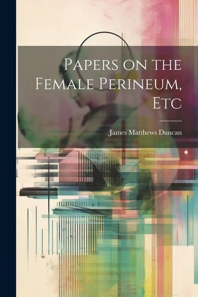 Produktbild: Papers on the Female Perineum, Etc
