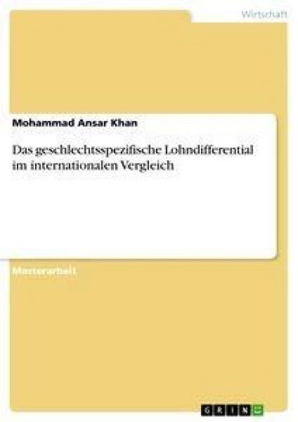 Das geschlechtsspezifische Lohndifferential im internationalen Vergleich, Taschenbuch von Mohammad Ansar Khan, GRIN, 9783346606402