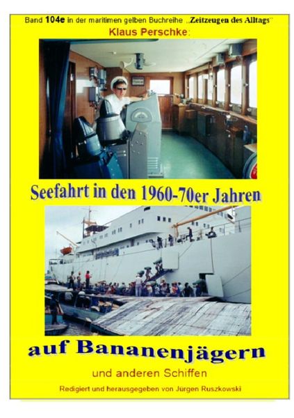 Produktbild: Maritime gelbe Reihe bei J&uuml;rgen Ruszkowski / Seefahrt in den 1960-70er Jahren auf Bananenj&auml;gern und anderen Schiffen - Band 104e bei J&uuml;rgen Ruszkowski