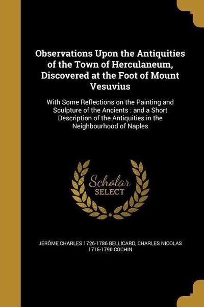 Produktbild: Observations Upon the Antiquities of the Town of Herculaneum, Discovered at the Foot of Mount Vesuvius