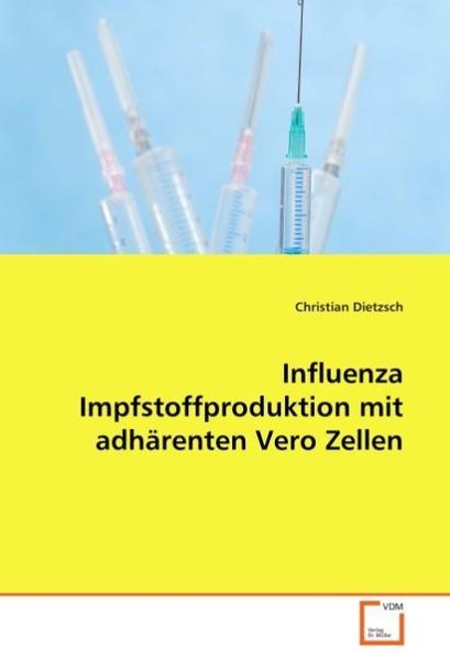 Dietzsch, C: Influenza Impfstoffproduktion mit adhärenten Ve, Taschenbuch von Christian Dietzsch, VDM, 9783639034202