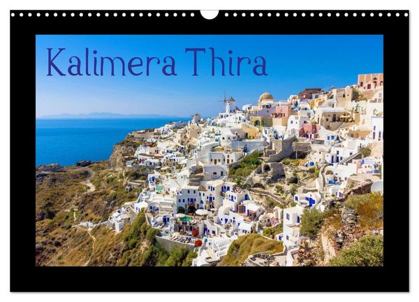 Kalimera Thira - Santorini, die schönste der Kykladen stellt sich vor (Wandkalender 2026 DIN A3 quer), CALVENDO Monatskalender