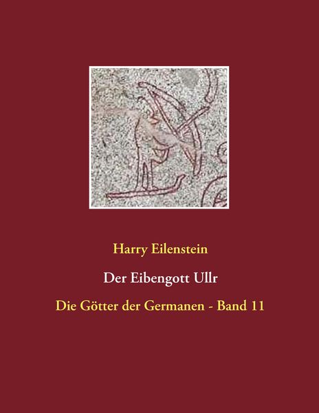 Der Eibengott Ullr, Taschenbuch von Harry Eilenstein, BoD – Books on Demand, 9783741277467