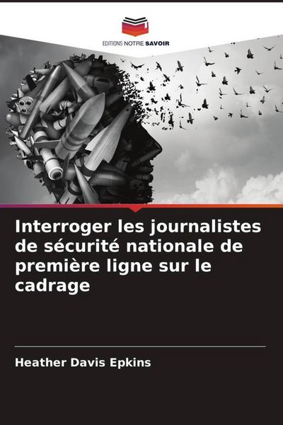 Produktbild: Interroger les journalistes de s&eacute;curit&eacute; nationale de premi&egrave;re ligne sur le cadrage