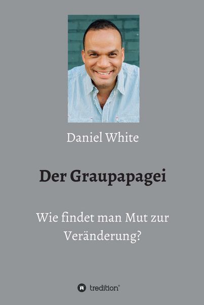 Produktbild: Der Graupapagei - Wie findet man Mut zur Ver&auml;nderung?