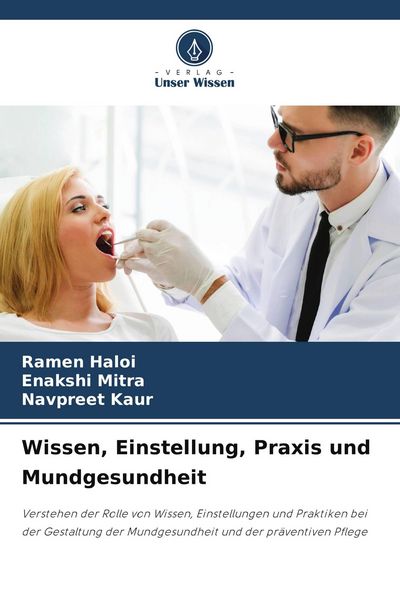 Wissen, Einstellung, Praxis und Mundgesundheit, Taschenbuch von Ramen Haloi , Enakshi Mitra , Navpreet Kaur, Verlag Unser Wissen, 9786209544477