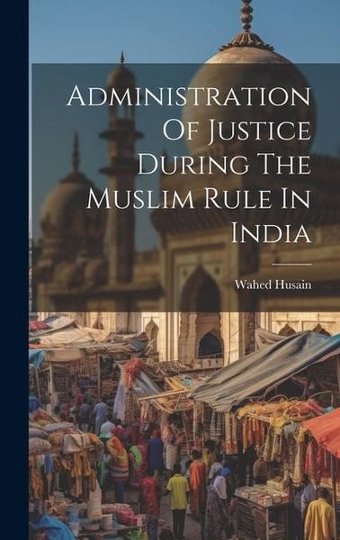 Produktbild: Administration Of Justice During The Muslim Rule In India
