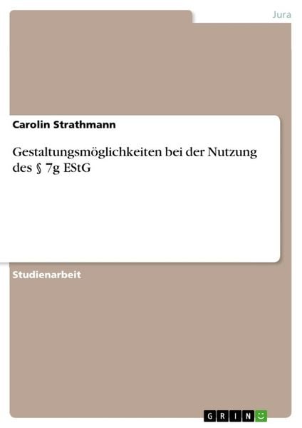 Gestaltungsmöglichkeiten bei der Nutzung des § 7g EStG, Taschenbuch von Carolin Strathmann, GRIN, 9783346380487