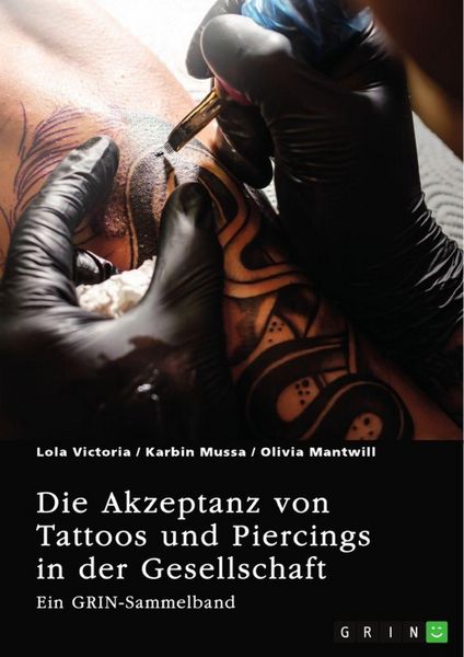 Produktbild: Die Akzeptanz von Tattoos und Piercings in der Gesellschaft. &Uuml;ber T&auml;towierungen im Job, im Christentum und in der indischen Kultur