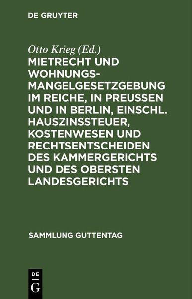 Produktbild: Mietrecht und Wohnungsmangelgesetzgebung im Reiche, in Preu&szlig;en und in Berlin, einschl. Hauszinssteuer, Kostenwesen und Rechtsentscheiden des Kammerger