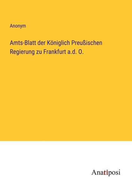 Amts-Blatt der Königlich Preußischen Regierung zu Frankfurt a.d. O., Taschenbuch von , Anatiposi Verlag, 9783382059743