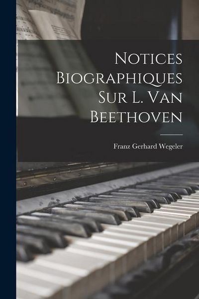 Produktbild: Notices Biographiques Sur L. Van Beethoven