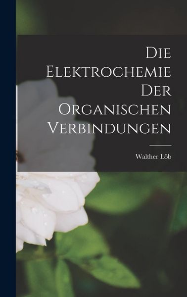 Produktbild: Die Elektrochemie der Organischen Verbindungen