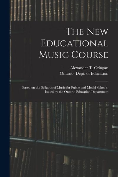 Produktbild: The New Educational Music Course [microform]: Based on the Syllabus of Music for Public and Model Schools, Issued by the Ontario Education Department