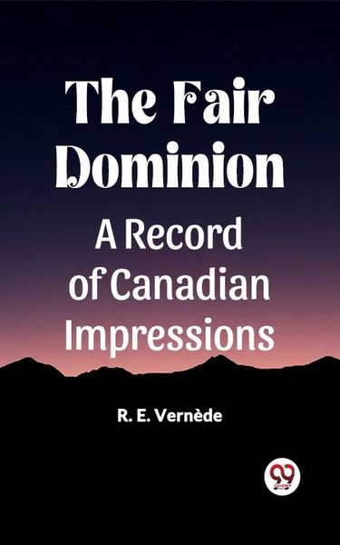 Produktbild: Fair Dominion A Record of Canadian Impressions