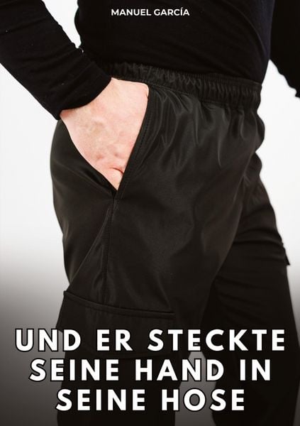Und er steckte seine Hand in seine Hose, Taschenbuch von Manuel García, Tredition, 9783384853189