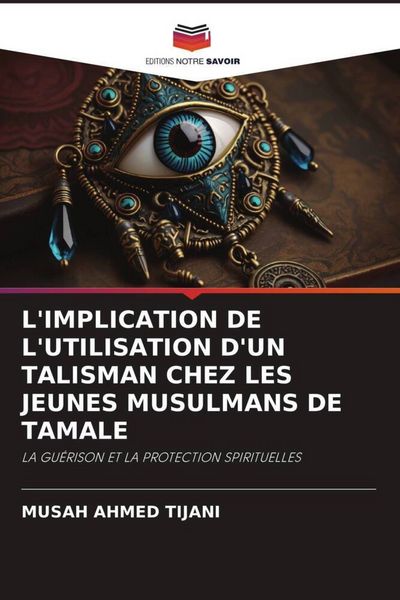 Produktbild: L'implication De L'utilisation D'un Talisman Chez Les Jeunes Musulmans De Tamale