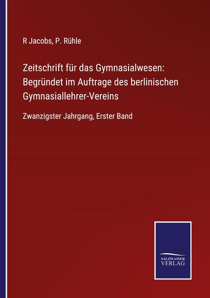 Produktbild: Zeitschrift f&uuml;r das Gymnasialwesen: Begr&uuml;ndet im Auftrage des berlinischen Gymnasiallehrer-Vereins