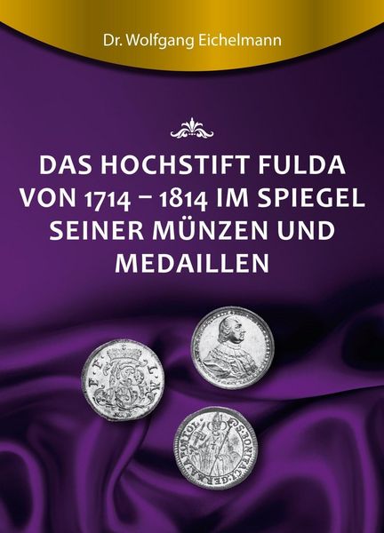 Produktbild: Das Hochstift Fulda von 1714 bis 1814 im Spiegel seiner M&uuml;nzen und Medaillen