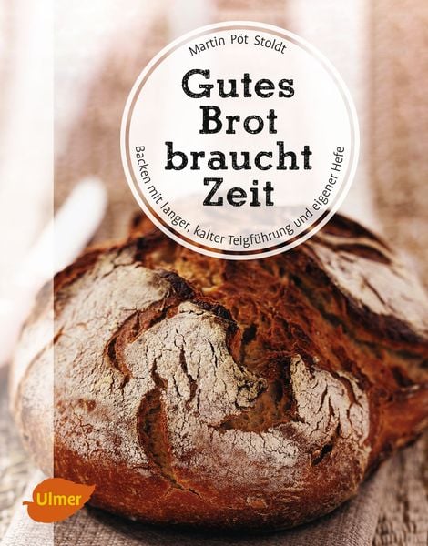 Gutes Brot braucht Zeit, Gebundene Ausgabe von Martin Pöt Stoldt, Verlag Eugen Ulmer, 978-3-8001-5653-5