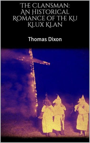 Produktbild: The Clansman: An Historical Romance of the Ku Klux Klan