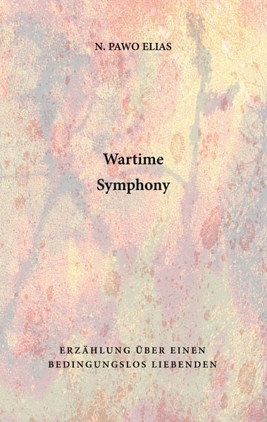 Wartime Symphony, Taschenbuch von N. Pawo Elias, BoD – Books on Demand, 9783759721143