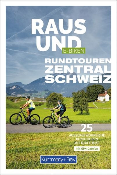Produktbild: K&uuml;mmerly+Frey Raus und E-Biken Rundtouren Zentralschweiz &ndash; E-Bikef&uuml;hrer