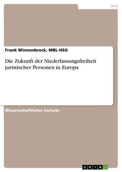 Die Zukunft der Niederlassungsfreiheit juristischer Personen in Europa, Taschenbuch von MBL-HSG Winnenbrock, GRIN, 9783640590452