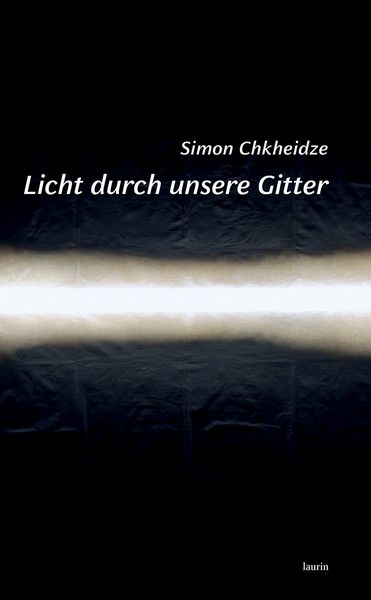 Licht durch unsere Gitter, Gebundene Ausgabe von Simon Chkheidze, Edition Laurin, 978-3-903539-62-4