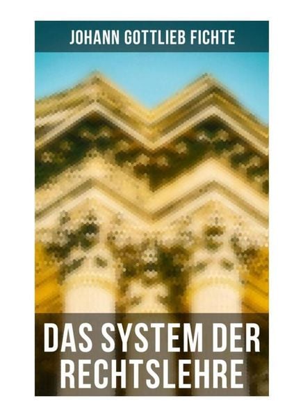 Das System der Rechtslehre, Taschenbuch von Johann Gottlieb Fichte, Musaicum Books, 9788027261994
