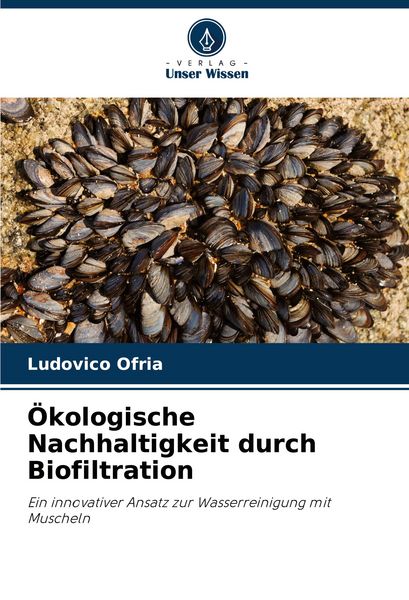 Ökologische Nachhaltigkeit durch Biofiltration, Taschenbuch von Ludovico Ofria, Verlag Unser Wissen, 9786207397976