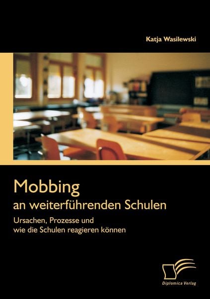 Produktbild: Mobbing an weiterf&uuml;hrenden Schulen: Ursachen, Prozesse und wie die Schulen reagieren k&ouml;nnen