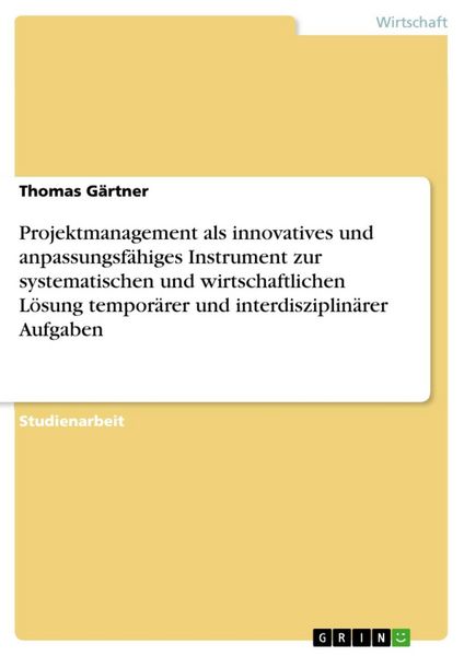 Produktbild: Projektmanagement als innovatives und anpassungsf&auml;higes Instrument zur systematischen und wirtschaftlichen L&ouml;sung tempor&auml;rer und interdisziplin&auml;rer Au