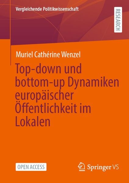 Top-down und bottom-up Dynamiken europäischer Öffentlichkeit im Lokalen, Taschenbuch von Muriel Cathérine Wenzel, Springer Fachmedien Wiesbaden GmbH,