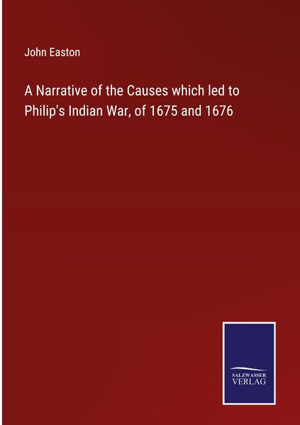 Produktbild: A Narrative of the Causes which led to Philip's Indian War, of 1675 and 1676