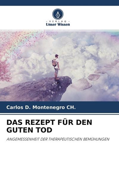 Das Rezept für den Guten Tod, Taschenbuch von Carlos D. Montenegro CH., Verlag Unser Wissen, 9786204302003