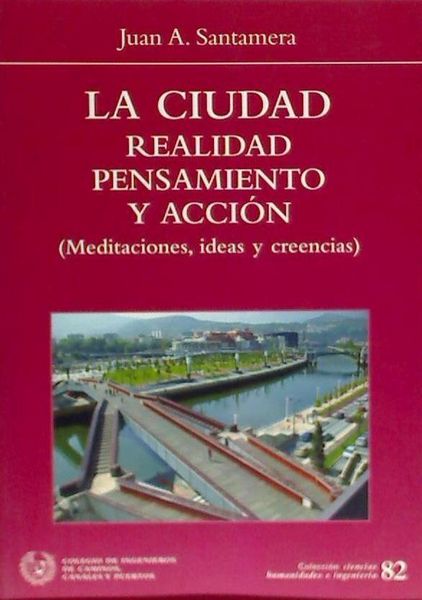 Produktbild: La ciudad, realidad, pensamiento y acci&oacute;n : meditaciones, ideas y creencias