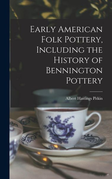 Produktbild: Early American Folk Pottery, Including the History of Bennington Pottery