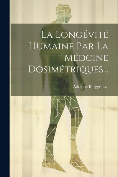 Produktbild: La Long&eacute;vit&eacute; Humaine Par La M&eacute;dcine Dosim&eacute;triques...