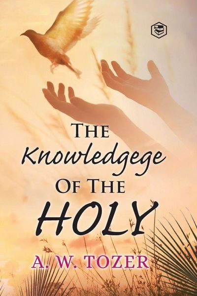 The Knowledge of the holy, Taschenbuch von A. W. Tozer, Sanage Publishing, 9789390575657