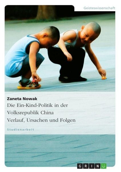 Produktbild: Die Ein-Kind-Politik in der Volksrepublik China. Verlauf, Ursachen und Folgen