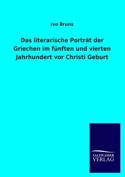 Produktbild: Das literarische Portr&auml;t der Griechen im f&uuml;nften und vierten Jahrhundert vor Christi Geburt