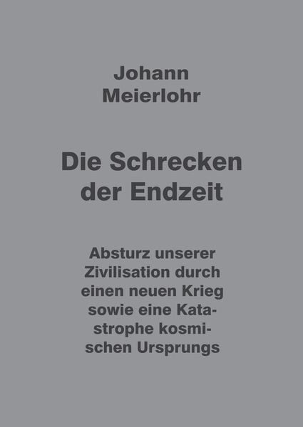 Die Schrecken der Endzeit, Taschenbuch von Johann Meierlohr, Tredition, 9783347963832