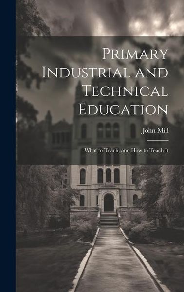 Produktbild: Primary Industrial and Technical Education: What to Teach, and How to Teach It