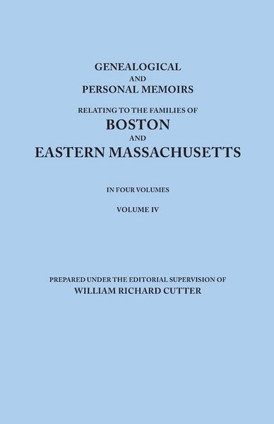Produktbild: Genealogical and Personal Memoirs Relating to the Families of Boston and Eastern Massachusetts. in Four Volumes. Volume IV