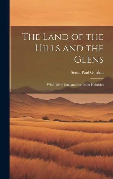 Produktbild: The Land of the Hills and the Glens; Wild Life in Iona and the Inner Hebrides